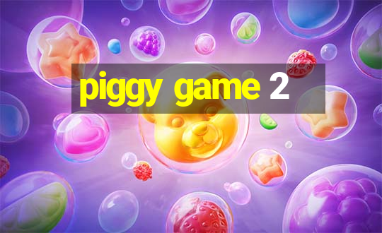 piggy game 2