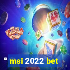 msi 2022 bet