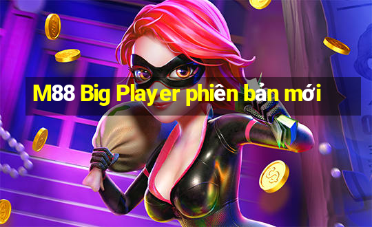 M88 Big Player phiên bản mới