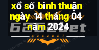 xổ số bình thuận ngày 14 tháng 04 năm 2024