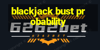 blackjack bust probability