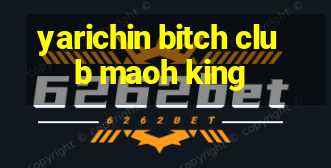 yarichin bitch club maoh king