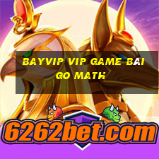 Bayvip Vip Game Bài Go Math