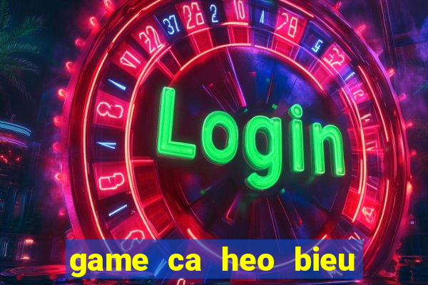 game ca heo bieu dien 1