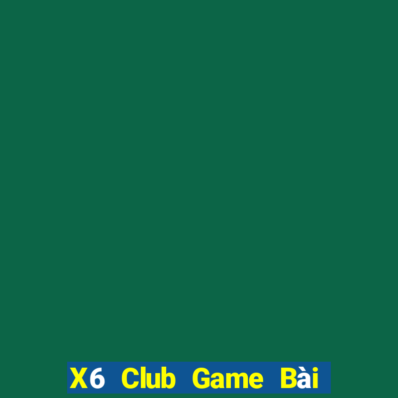 X6 Club Game Bài Đổi Thưởng