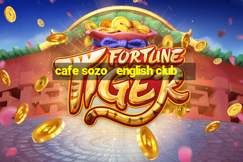 cafe sozo   english club