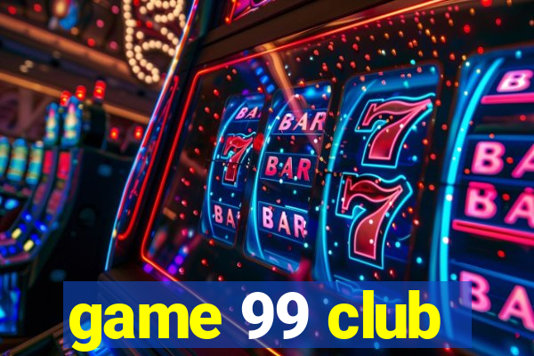 game 99 club