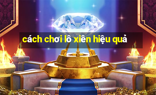 cách chơi lô xiên hiệu quả