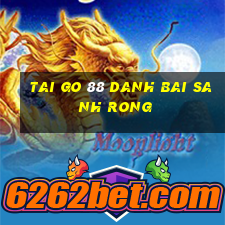 Tai Go 88 Danh Bai Sanh Rong