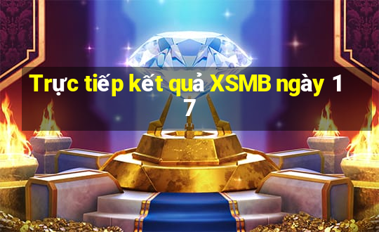 Trực tiếp kết quả XSMB ngày 17