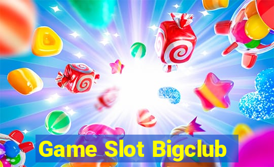 Game Slot Bigclub