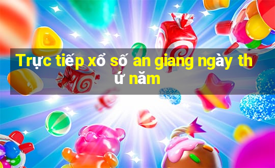 Trực tiếp xổ số an giang ngày thứ năm