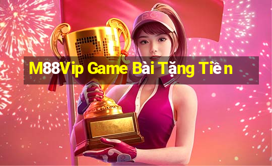 M88Vip Game Bài Tặng Tiền