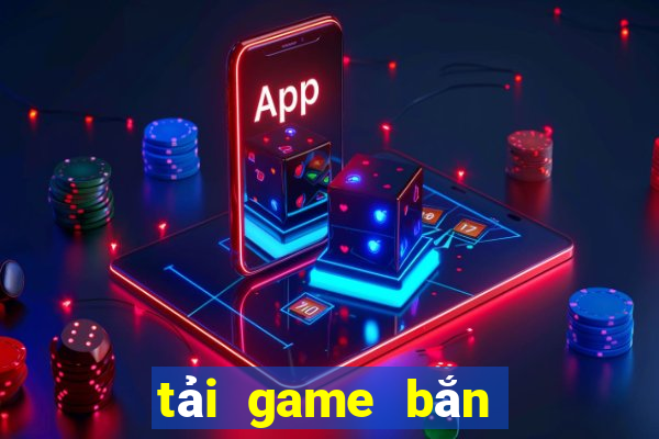 tải game bắn cá về máy tính