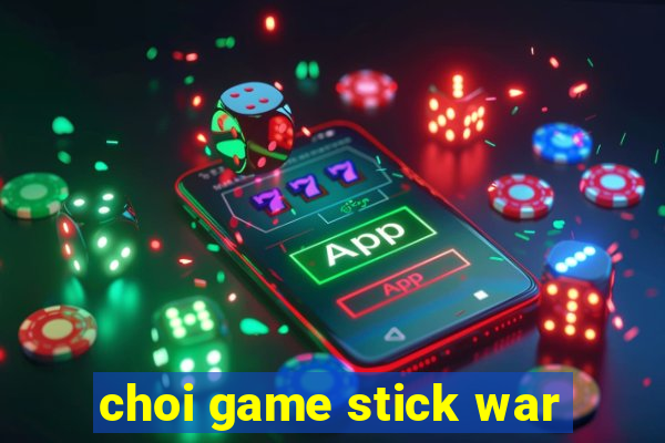 choi game stick war