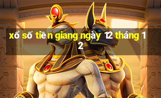 xổ số tiền giang ngày 12 tháng 12