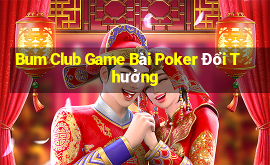 Bum Club Game Bài Poker Đổi Thưởng