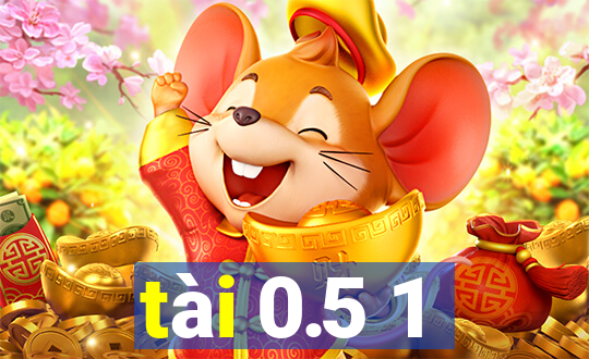 tài 0.5 1