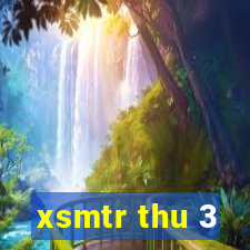 xsmtr thu 3