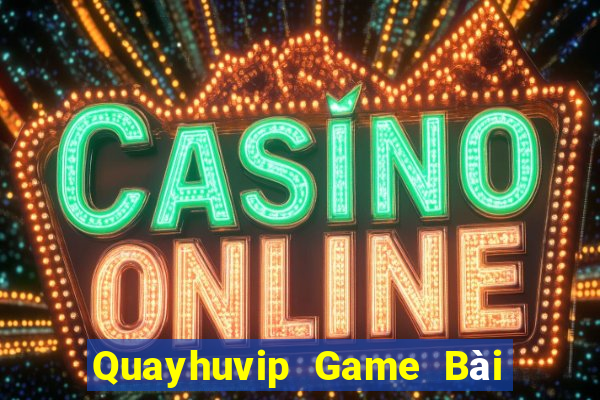 Quayhuvip Game Bài Tặng Tiền