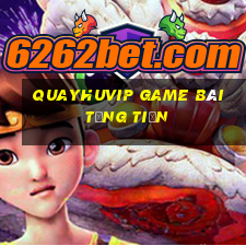 Quayhuvip Game Bài Tặng Tiền