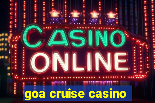 goa cruise casino