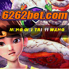 Mạng giải trí 11 Wang