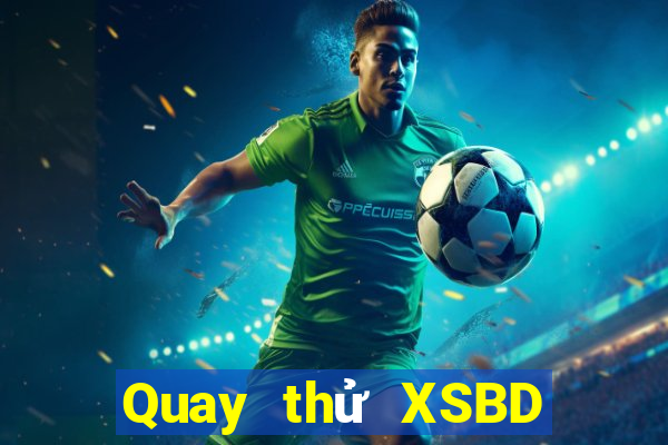 Quay thử XSBD ngày 7