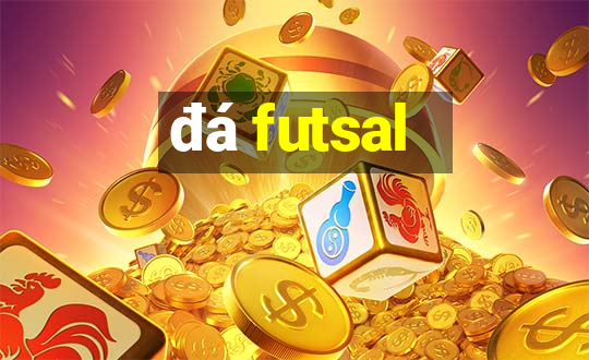 đá futsal