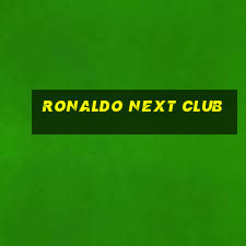 ronaldo next club