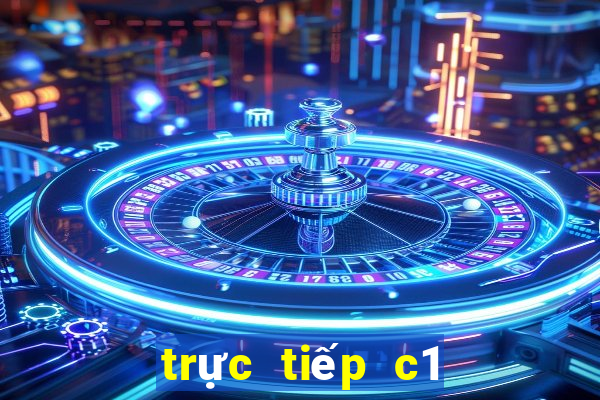 trực tiếp c1 trên kênh nào