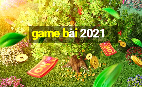 game bài 2021