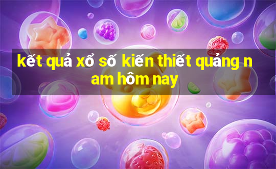 kết quả xổ số kiến thiết quảng nam hôm nay