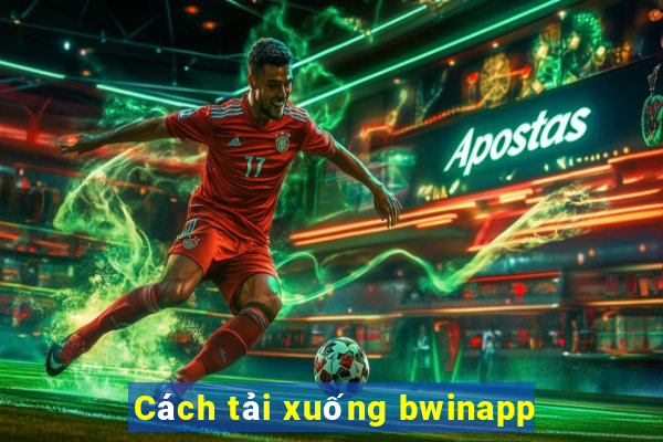 Cách tải xuống bwinapp