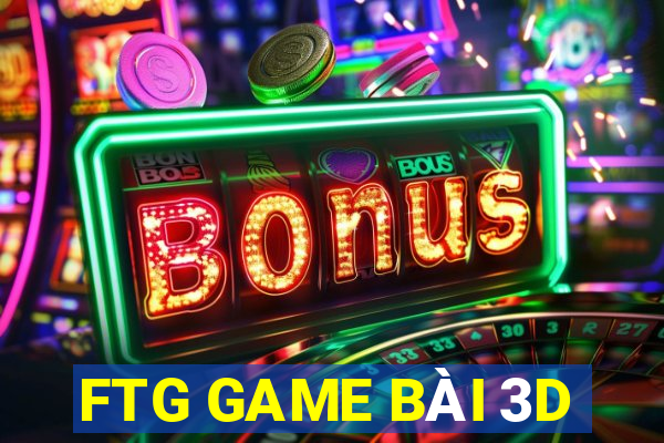 FTG GAME BÀI 3D