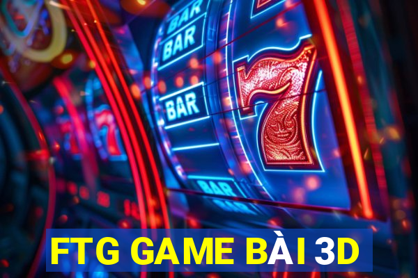 FTG GAME BÀI 3D