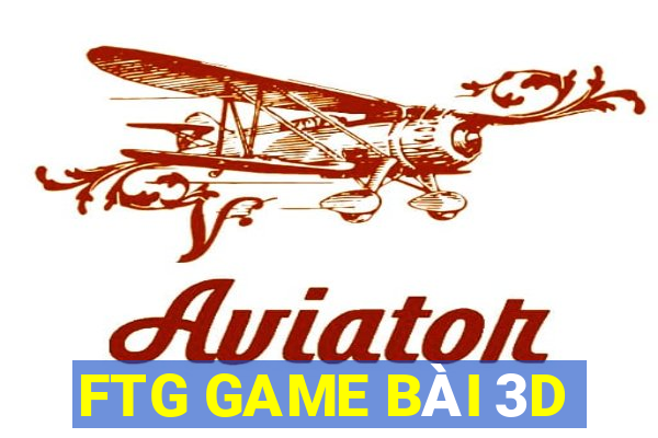 FTG GAME BÀI 3D