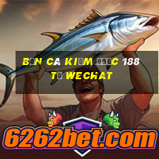 bắn cá kiếm được 188 từ wechat