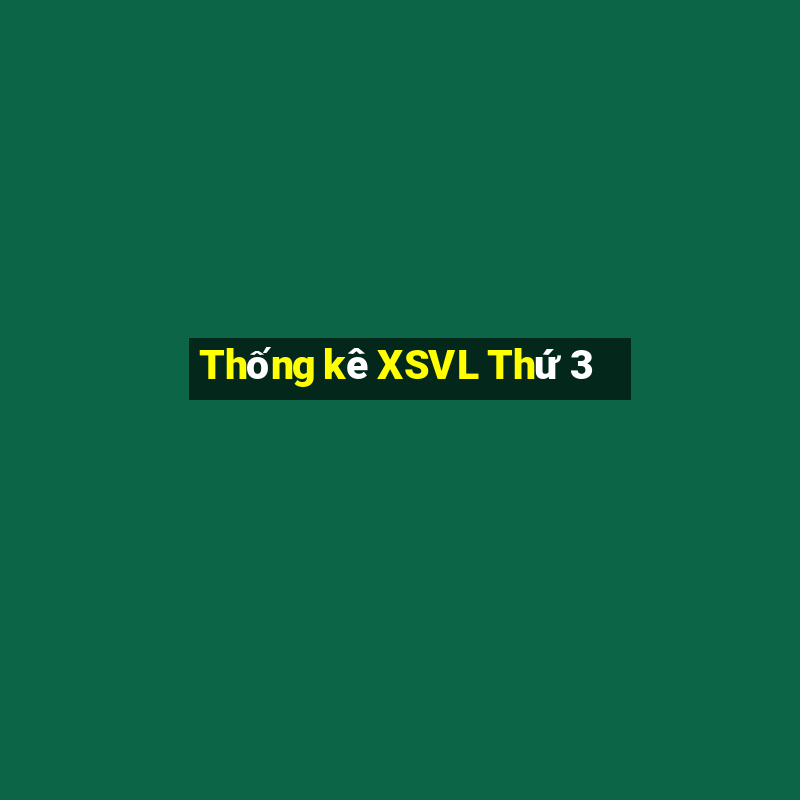 Thống kê XSVL Thứ 3