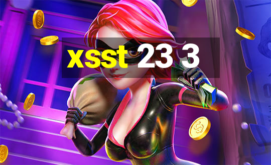 xsst 23 3