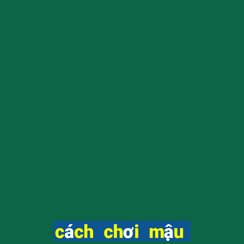 cách chơi mậu binh xập xám