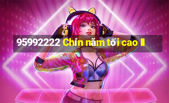 95992222 Chín năm tối cao II