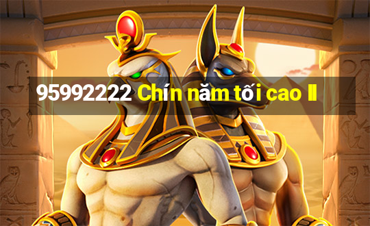 95992222 Chín năm tối cao II