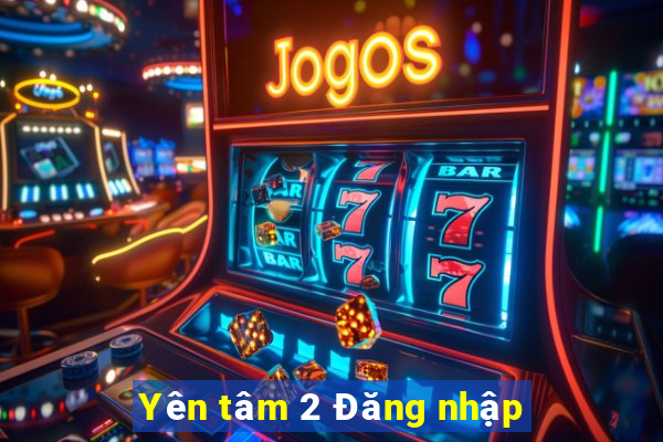 Yên tâm 2 Đăng nhập