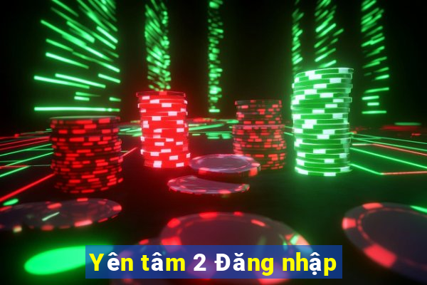 Yên tâm 2 Đăng nhập