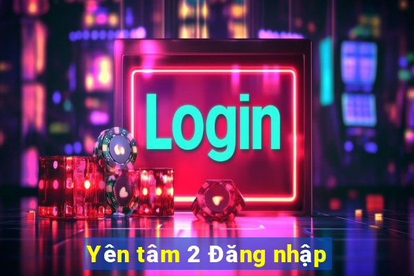 Yên tâm 2 Đăng nhập