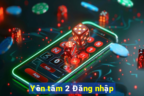 Yên tâm 2 Đăng nhập