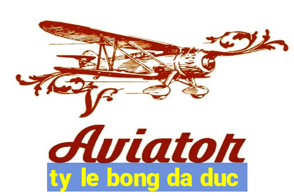 ty le bong da duc