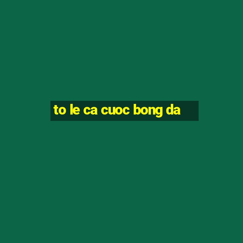 to le ca cuoc bong da