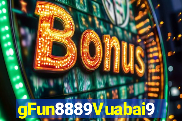 gFun8889Vuabai9790